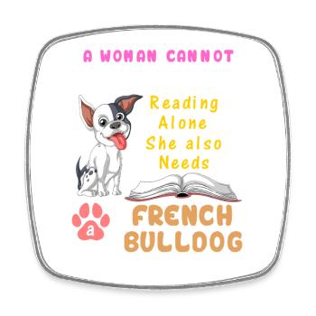 A Woman Needs French Bulldog – Reading & Dog Lover - Square fridge magnet - white - Front