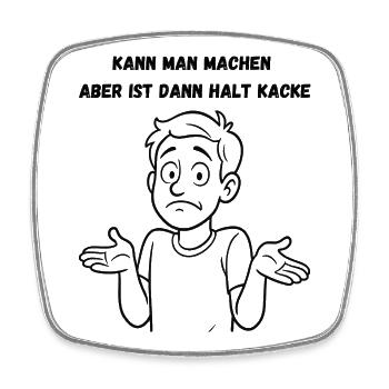 Kann man machen aber ist dann halt Kacke - Viereckiger Kühlschrankmagnet - Weiß - Vorne