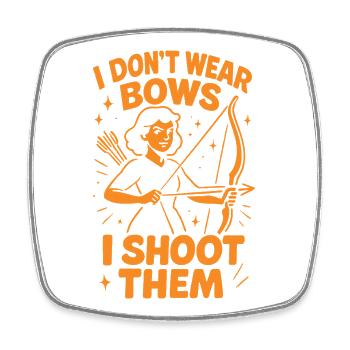 I Don't Wear Bows I Shoot Them - Square fridge magnet - white - Front