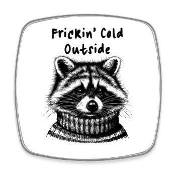 Frickin Cold Outside Raccoon - Square fridge magnet - white - Front