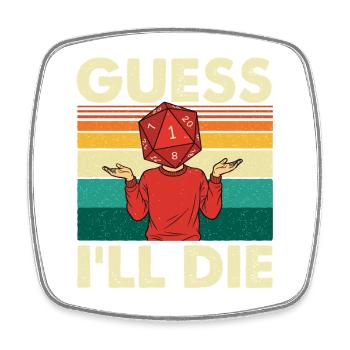 Guess I’ll Die Funny RPG Quote for Tabletop Gamers - Square fridge magnet - white - Front