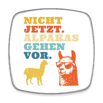 Alpaca Fan NOT NOW ALPACAS COME FIRST Funny - Square fridge magnet - white - Front
