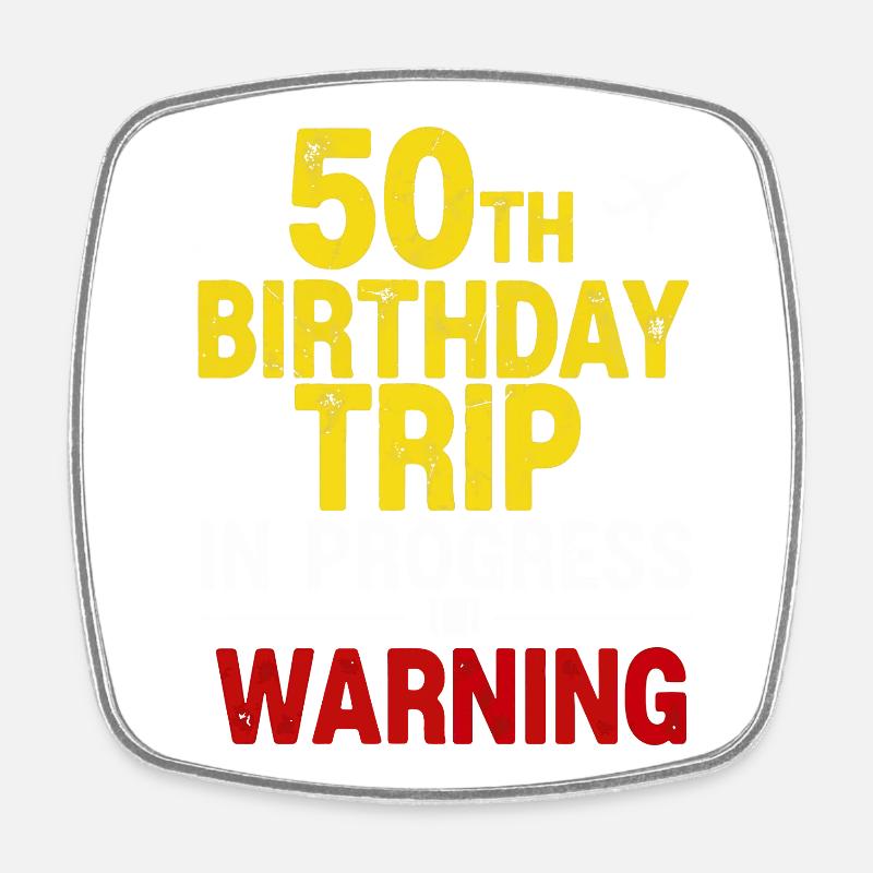 50th Birthday Trip In Progress T-Shirt - Square fridge magnet - white