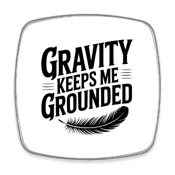 Gravity Keeps Me Grounded - Square fridge magnet - white - Front