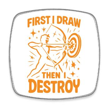 First I Draw, Then I Destroy Archery - Square fridge magnet - white - Front