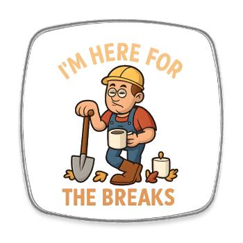  I’m Here For The Breaks – Lustiger Bauarbeiter - Viereckiger Kühlschrankmagnet - Weiß - Vorne