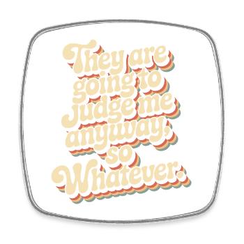 They Are Going To Judge Me Anyway So Whatever - Viereckiger Kühlschrankmagnet - Weiß - Vorne
