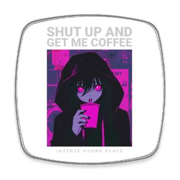 Shut Up And Get Me Coffee Anime Coffee Phonk Music - Square fridge magnet - white - Front