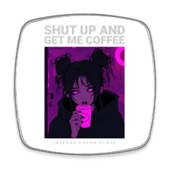 Shut Up And Get Me Coffee Girl Coffee Phonk Style - Square fridge magnet - white - Front