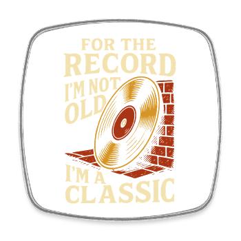 For The Record I'm Not Old I'm A Classic Vinyl - Square fridge magnet - white - Front