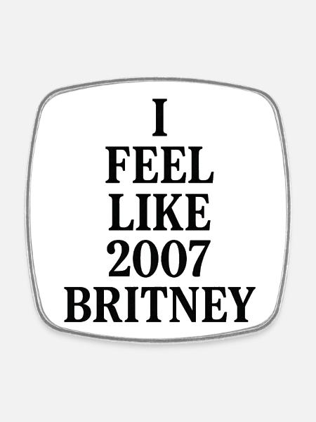 JE ME SENS COMME LA BRITNEY DE 2007 - Magnet carré - blanc