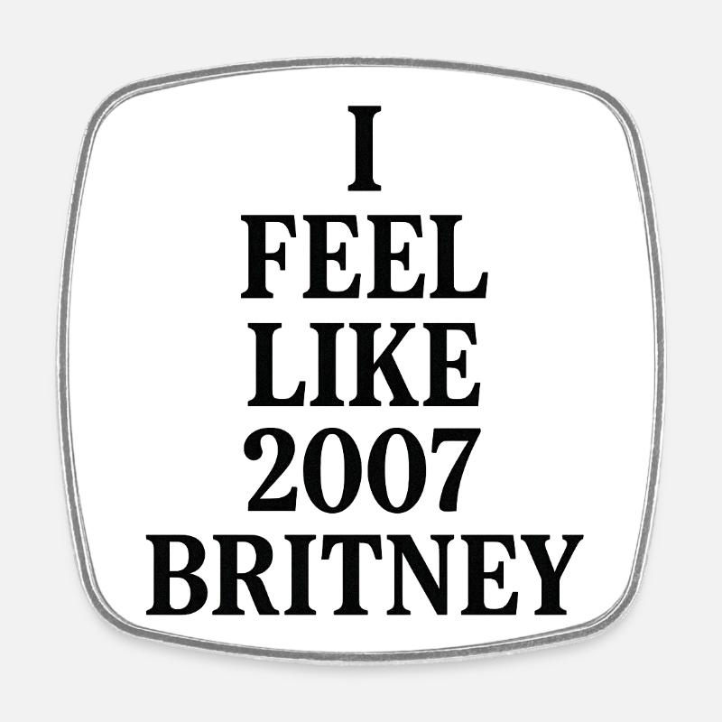 JE ME SENS COMME LA BRITNEY DE 2007 - Magnet carré - blanc