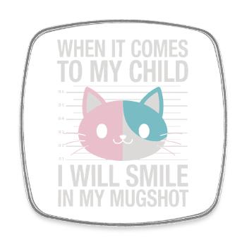 When It Comes To My Child I Will Smile In My - Square fridge magnet - white - Front