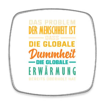Global stupidity beats warming - Square fridge magnet - white - Front