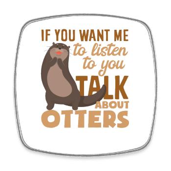 Sea Otter Talk About Otter - Square fridge magnet - white - Front