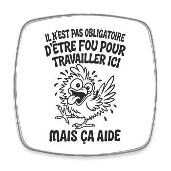 Il N’est Pas Obligatoire d’Être Fou Pour Travaille - Magnet carré - blanc - Devant