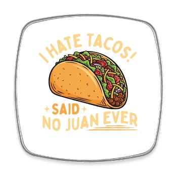 I Hate Tacos Said No Juan Ever Funny - Square fridge magnet - white - Front