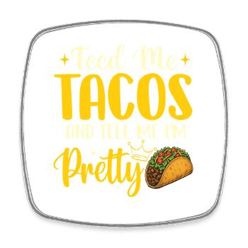 Feed Me Tacos and Tell Me I'm Pretty - Square fridge magnet - white - Front