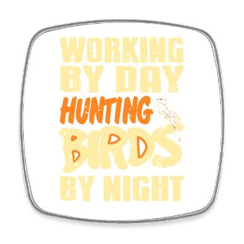 Working Day Hunting Birds by Night Outdoor Humor - Square fridge magnet - white - Front