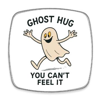 Ghost Hug You Can't Feel It Funny Saying - Square fridge magnet - white - Front