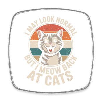 Chat Je peux avoir l’air normal Je miaule en retour aux chats - Magnet carré - blanc - Devant