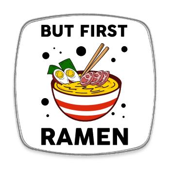Aber zuerst Ramen Süßer Ramen-Liebhaber Foodie - Viereckiger Kühlschrankmagnet - Weiß - Vorne