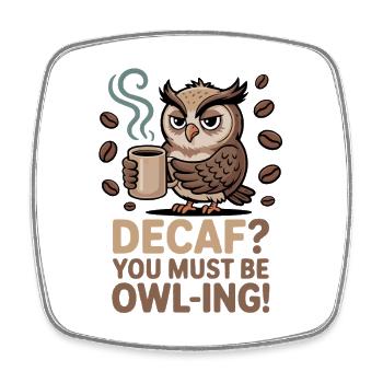 Eulen Humor – Decaf? Du machst wohl Witze! - Viereckiger Kühlschrankmagnet - Weiß - Vorne