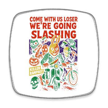 Come With Us Loser We're Going Slashing funny - Square fridge magnet - white - Front