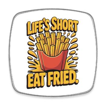 Pommes Fan Leckeres Essen: Life's Short Eat Fried - Viereckiger Kühlschrankmagnet - Weiß - Vorne