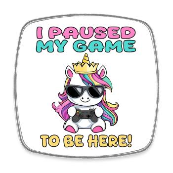 i paused my game to be here - unicorn - Square fridge magnet - white - Front