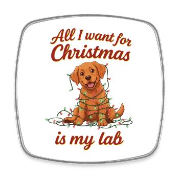All I want for Christmas is my Lab - Square fridge magnet - white - Front