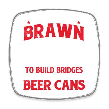Brains Brawn Build Bridges Out Of Beer Cans - Square fridge magnet - white - Front