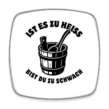 Ist es zu heiss bist du zu schwach - Sauna Spruch - Viereckiger Kühlschrankmagnet - Weiß - Vorne