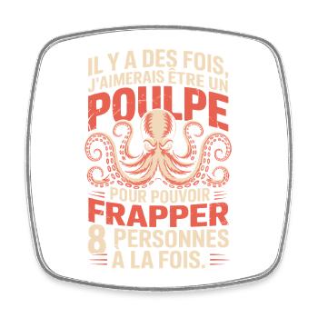 Il y a des fois j’aimerais être un poulpe Humour - Magnet carré - blanc - Devant