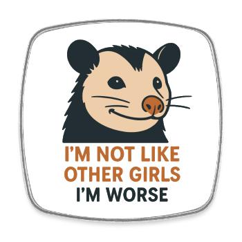 I'm Not Like Other Girls I'm Worse Possum Humor - Square fridge magnet - white - Front
