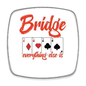 Bridge Is Life, Everything Else Is Details - Square fridge magnet - white - Front