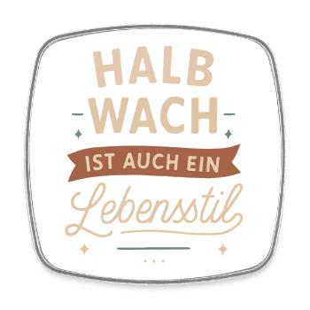 Halb wach ist auch ein Lebensstil - Viereckiger Kühlschrankmagnet - Weiß - Vorne