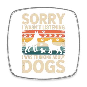 Sorry, I'm only thinking about dogs - Square fridge magnet - white - Front