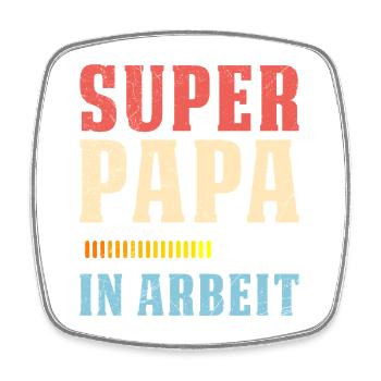 Soon dad SUPER DADDY IN WORK Funny - Square fridge magnet - white - Front