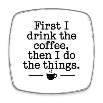 Kaffee Spruch First I Drink Coffee Kaffeetrinker - Viereckiger Kühlschrankmagnet - Weiß - Vorne
