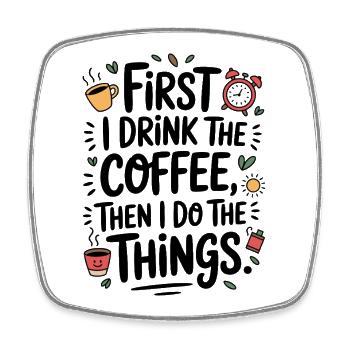 Kaffee Spruch First I Drink Coffee Kaffeetrinker - Viereckiger Kühlschrankmagnet - Weiß - Vorne