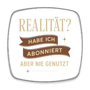 Realität? Habe ich abonniert, aber nie genutzt - Viereckiger Kühlschrankmagnet - Weiß - Vorne