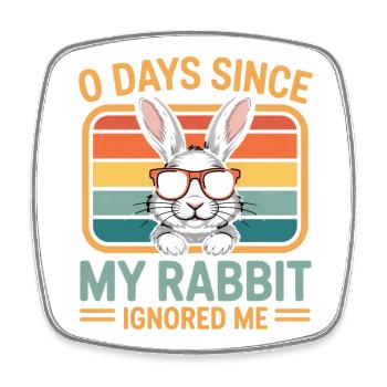 0 Days Since My Rabbit Ignored Me Rabbit - Square fridge magnet - white - Front