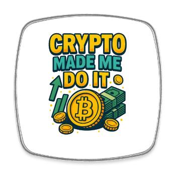 Crypto Made Me Do It Bitcoin, Investing  - Square fridge magnet - white - Front