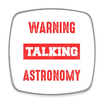 Warning: Talk about astronomy now - Square fridge magnet - white - Front