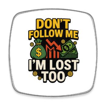 Dont Follow Me Im Lost Too, Funny Investing  - Square fridge magnet - white - Front