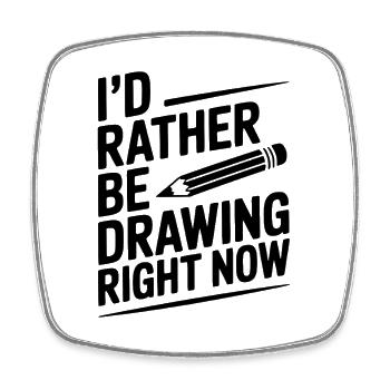 I’d Rather Be Drawing Right Now - Square fridge magnet - white - Front