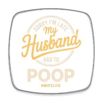Sorry I'm Late My Husband Had To Poop - Viereckiger Kühlschrankmagnet - Weiß - Vorne