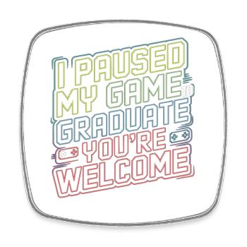Gamer T-Shirt – I Paused My Game to Graduate - Square fridge magnet - white - Front