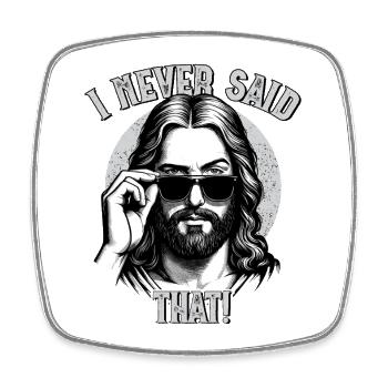 Jesus, I Never Said That, Jesus Christus - Viereckiger Kühlschrankmagnet - Weiß - Vorne